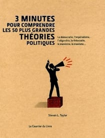 3 minutes pour comprendre : les 50 plus grandes théories politiques - la démocratie, l'impérialisme, l'oligarchie, la théocratie, le marxisme, la maoïsme...