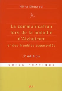 La communication lors de la maladie d'alzheimer et des troubles apparentes - 3e edition