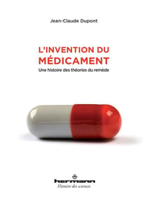 L'invention du médicament : Une histoire des théories du remède