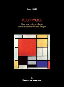Polyptyque - pour une anthropologie communicationnelle des images
