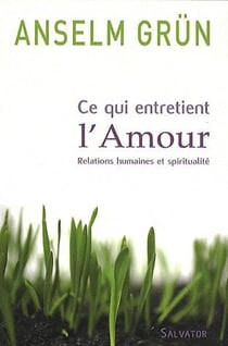 Ce qui entretient l'amour - relations humaines et spiritualité
