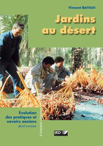 Jardins au desert - evolution des pratiques et savoirs oasiens. jerid tunisien.