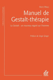 Manuel de gestalt-thérapie - la gestalt : un nouveau regard sur l'homme