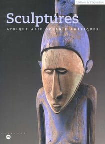 Sculptures - Afrique, Asie, Océanie, Amériques