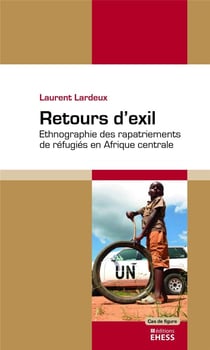 Retours d'exil - ethnographie des rapatriements de réfugiés en Afrique centrale