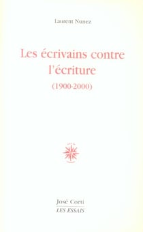Les ecrivains contre l'ecriture 1900-2000