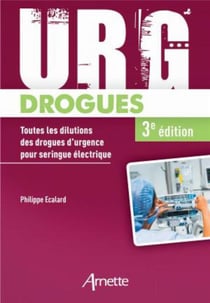 URG' : drogues : toutes les dilutions des drogues d'urgence pour seringue électrique (3e édition)