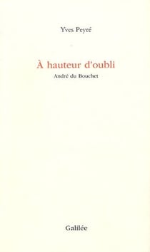 À hauteur d'oubli - andré du bouchet