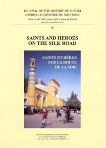 Journal d'histoire du soufisme n  3,  saints and heroes on the silk road