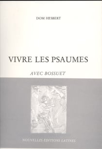 Vivre les psaumes avec bossuet