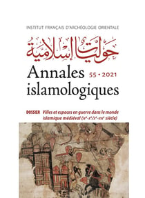 Annales islamologiques (AnIsl) Tome 55 : villes et espaces en guerre dans le monde islamique médiéval (IVe-Xe/Xe-XVIe siècle)