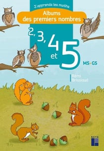 J'apprends les maths : MS/GS - album des premiers nombres 2, 3, 4 et 5