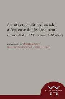 Statuts et conditions sociales à l'épreuve du déclassement - (France-Italie, XVIe- premier XIXe siècle)