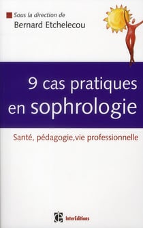 9 cas pratiques en sophrologie - santé, pédagogie, vie professionnelle