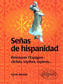 Senas de hispanidad - Retrouver l'Espagne : clichés, mythes, repères