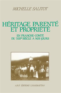 Héritage, parenté et proprieété en Franche-Comté, du XIIe siècle à nos jours