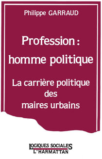 Profession : homme politique - la carrière politique des maires urbains
