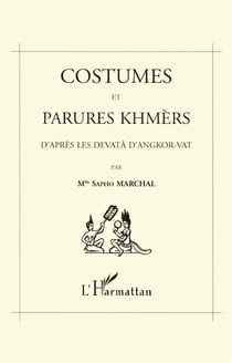 Costumes et parures khmères d'après les devata d'Angkor-Vat