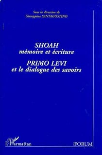 Shoah, mémoire et écriture - primo levi et le dialogue des savoirs
