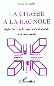 LA CHASSE A LA BAGNOLE : Réflexions sur le rejet de l'automobile en milieu urbain
