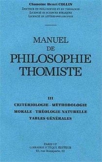 Manuel philosophie thomiste Tome 3 - critériologie, méthodologie morale, théologie naturelle, tables générales