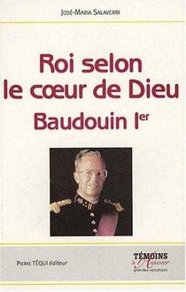 Roi selon le coeur de Dieu - Baudouin Ier : (1930-1993)
