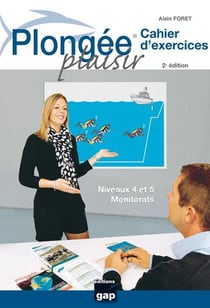 Plongée plaisir - cahier d'exercices - niveau 4 et 5 - monitorats (2e édition)