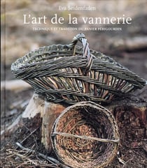 L'art de la vannerie - technique et tradition du panier périgourdin