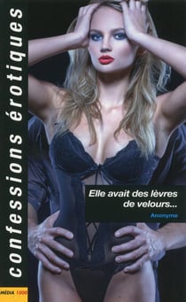 Confessions érotiques : elle avait des lèvres de velours...
