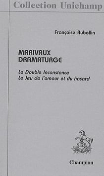 Marivaux dramaturge - la double inconstance - le jeu de l'amour et du hasard