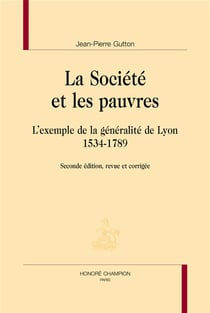 La société et les pauvres - l'exemple de la généralité de Lyon, 1534-1789 (2e édition)