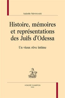 Histoire, mémoires et représentations des juifs d'odessa : un vieux rêve intime