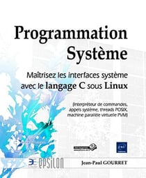 Programmation système - maîtrisez les interfaces système avec le langage C sous Linux