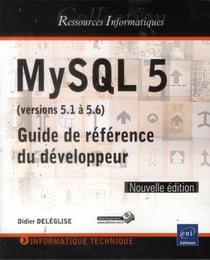 MySQL 5 - versions 5.1 à 5.6 - guide de référence du développeur