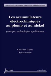 Les accumulateurs électrochimiques au plomb et au nickel : principes, technologies, applications : Principes, technologies, applications