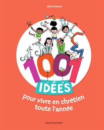 1001 idées pour vivre en chrétien toute l'année