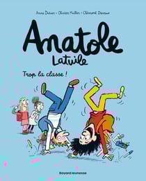 Anatole Latuile Tome 11 : trop la classe !