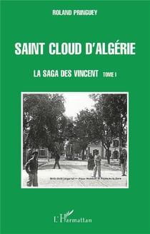 SAINT CLOUD D'ALGÉRIE : La saga des Vincent - tome 1