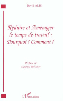 RÉDUIRE ET AMÉNAGER LE TEMPS DE TRAVAIL : POURQUOI ? COMMENT ?