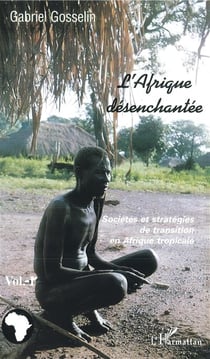 L'Afrique désenchantée t.1 - sociétés et stratégies de transition en Afrique tropicale