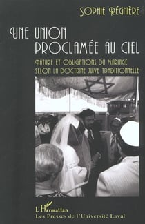 Une union proclamee au ciel - nature des obligations du mariage selon la doctrine juive traditionnel