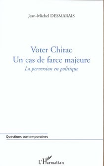 Voter chirac. un cas de farce majeure - la perversion en politique
