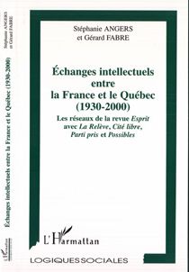 Echanges intellectuels entre la France et le Québec (1930-2000) : Les réseaux de la revue Esprit avec LA Relève, Cité libre, Parti Pris et Possibles