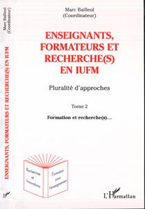 Enseignants, formateurs et recherche(s) en IUFM t.2 - pluralité d'approches - formation et recherche(s)...