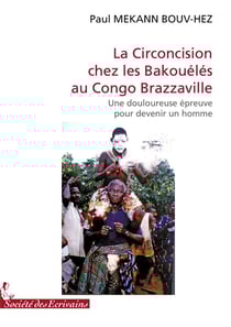 La circoncision chez les Bakouélés au Congo Brazzaville : une douloureuse épreuve pour devenir un homme