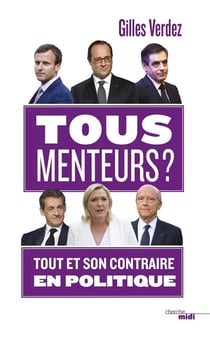 Tous menteurs ? tout et son contraire en politique