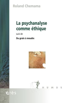 La psychanalyse comme éthique - du grain à moudre