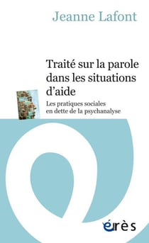 Traité sur la parole dans les situations d'aide - les pratiques sociales en dette de la psychanalyse