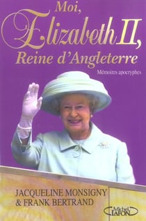 Moi, elizabeth ii - reine d'angleterre memoires apocryphes