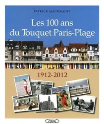 Les 100 ans du Touquet Paris-plage 1912-2012